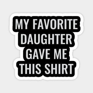 my favorite daughter gave me this shirt Magnet