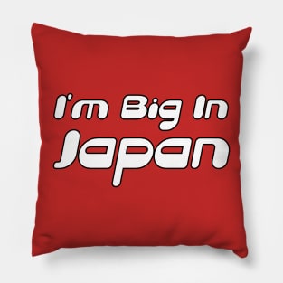 I'm Big In Japan Pillow