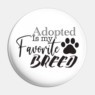 Adopted Is My Favorite Breed Pin