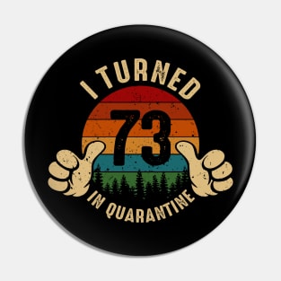 I Turned 73 In Quarantine Pin