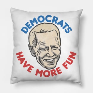 Democrats Have More Fun / Joe Biden Fan Design Pillow