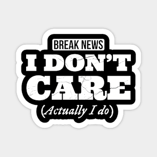 Breaking News I don't care, Actually I do, funny design with distress effect Magnet