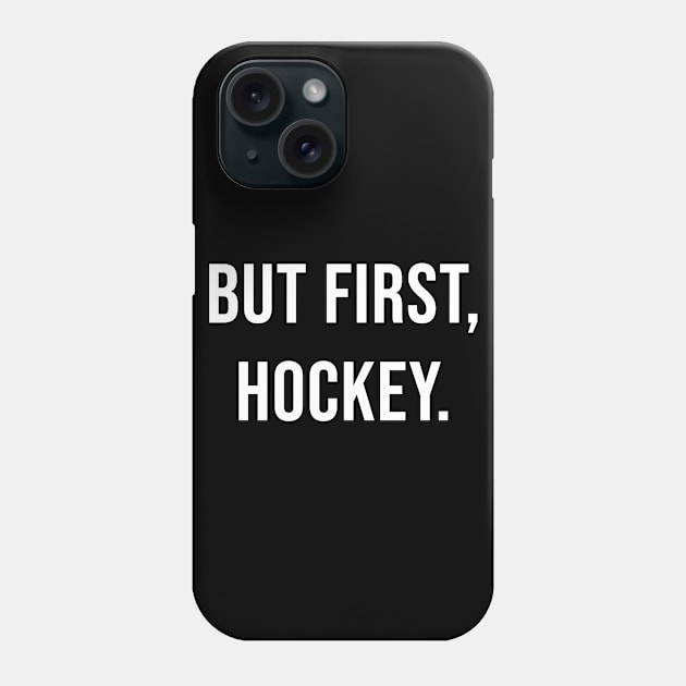 But First, Hockey. Phone Case by Soul Searchlight