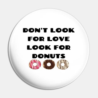 Don't look for love look for donuts Pin