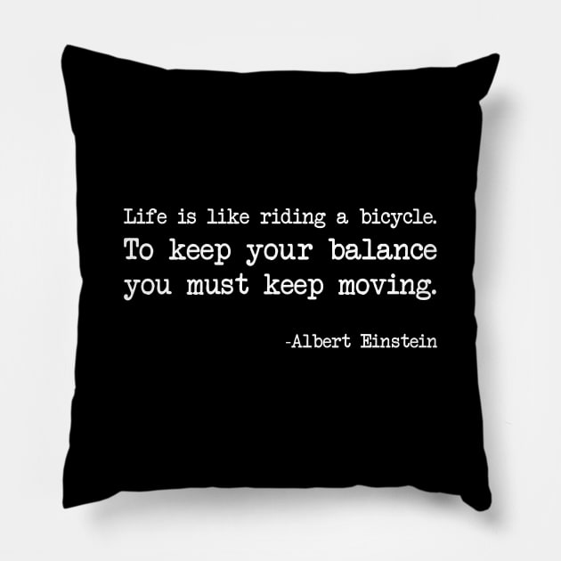 Albert Einstein - Life is like riding a bicycle. To keep your balance you must keep moving - Dark version Pillow by demockups