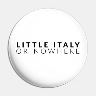 Little Italy Or Nowhere Pin