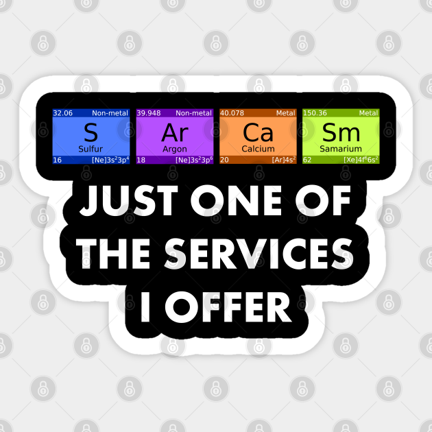 Sarcasm Is Just One Of The Services I Offer print - Funny - Sticker