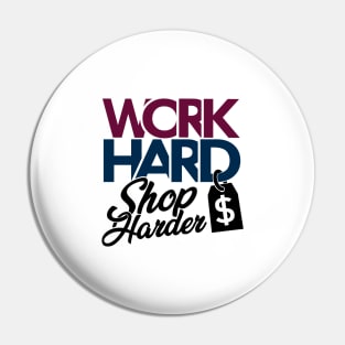 'Work Hard Shop Harder' Cool Workaholic Shopaholic Gift Pin