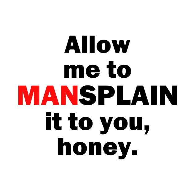 Allow me to MANsplain it... by Cultural Barbwire