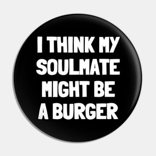 I think my soulmate might be a burger Pin