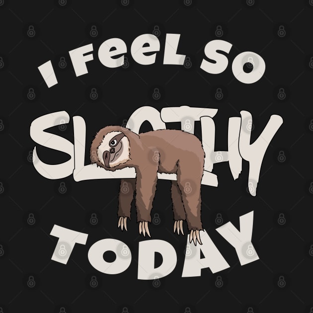 I Feel so Slothy Today | Funny Cartoon Sloth Lover by SkizzenMonster