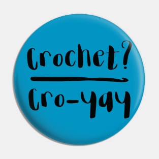 Crochet? Cro-yay Pin