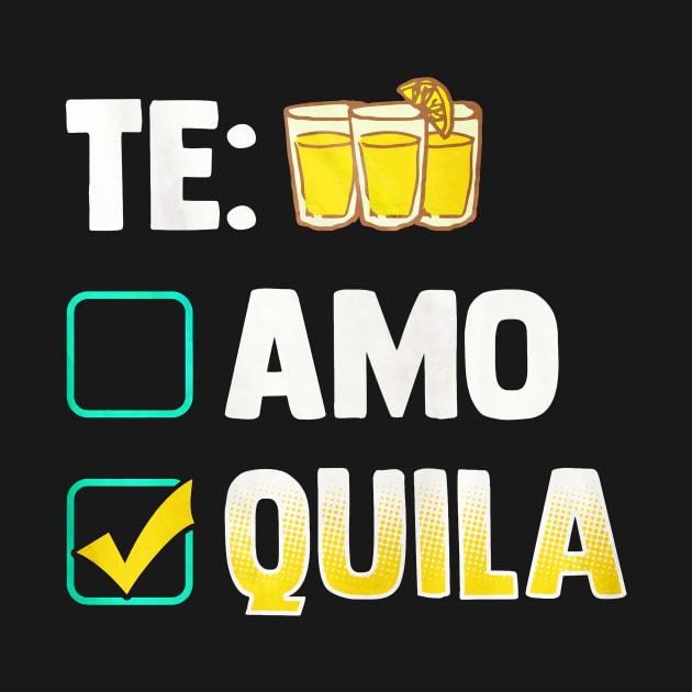 Te Amo Tequila Funny by toiletpaper_shortage