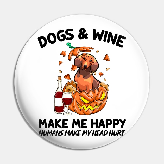 Dachshund & Wine Make Me Happy Humans Make My Head Hurt T-shirt Pin by kimmygoderteart