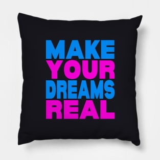 Make your dreams real Pillow