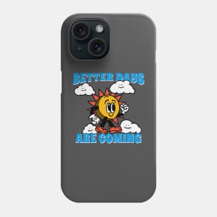 Better days are coming Phone Case