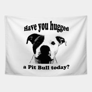 Have you hugged a Pit Bull today? Tapestry