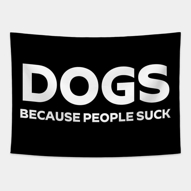 Dogs Because People Suck T - Shirt Funny Sarcastic Tapestry by Zamira