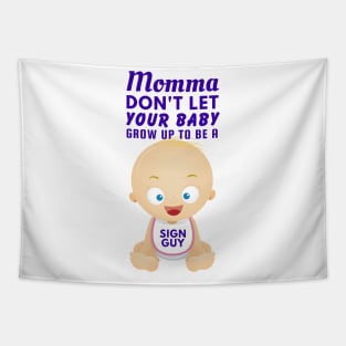 Momma, Don't Let Your Baby Grow Up to be a Sign Guy Tapestry