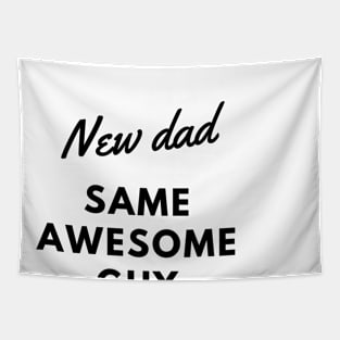 NEW DAD SAME AWESOME GUY Tapestry