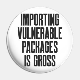 Secure Coding Importing Vulnerable Packages is Gross Pin