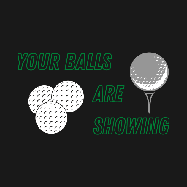 Your Balls are Showing - Golf by SnarkSharks