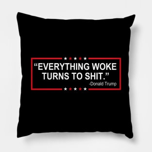 Everything Woke Turns To Shit Pillow