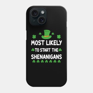 St Patricks day Shamrock Most Likely To Start The Shenanigans Phone Case