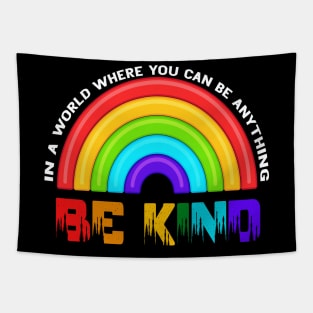 In A World Where You Can Be Anything Be Kind Rainbow LGBT Tapestry