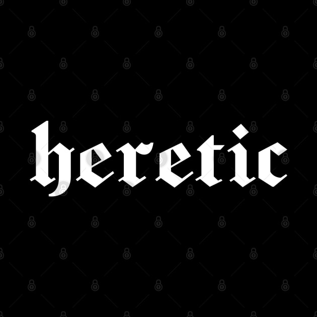 Heretic, white gothic letters - blackletter art by PlanetSnark