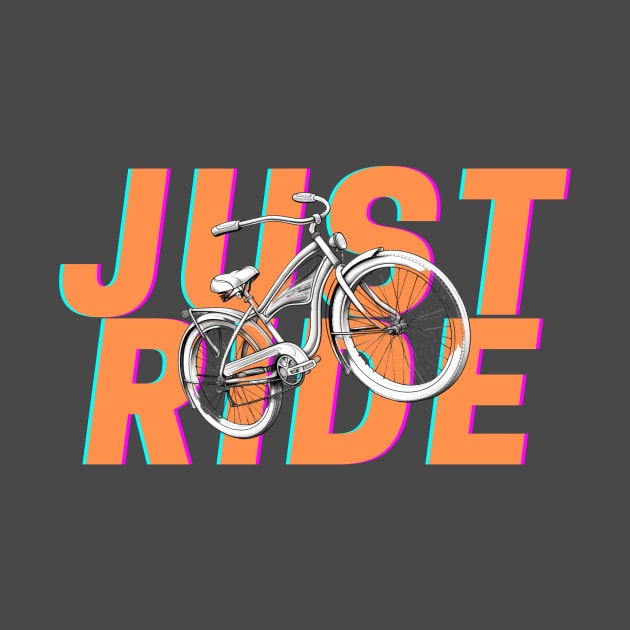 Just ride your bike by CPT T's
