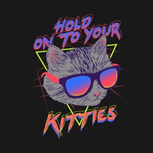 Hold On To Your Kitties T-Shirt