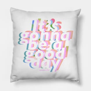 It's Gonna be a Good Day Pillow