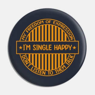 I'm single happy - Freedom of expression badge Pin