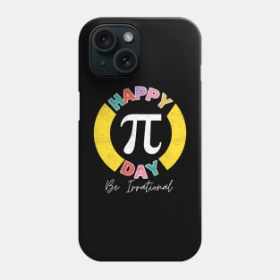 Happy Pi Day Be Irrational Math Teacher Kids Student Phone Case