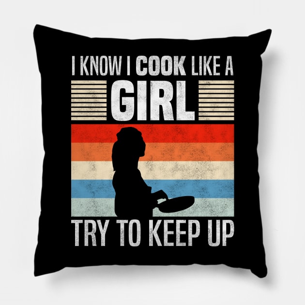 I Know I Cook Like a Girl, Funny Cooking Lovers Pillow by BenTee