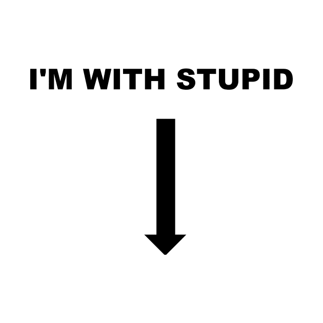 I'M WITH STUPID by TheCosmicTradingPost