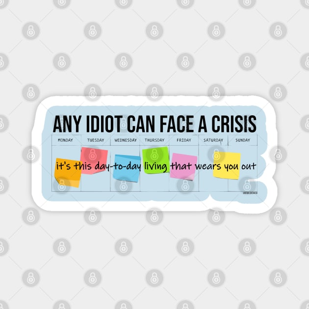Any Idiot Can Face A Crisis Magnet by INLE Designs