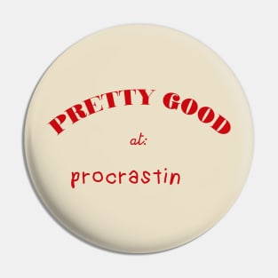 Pretty Good At Procrastin Pin