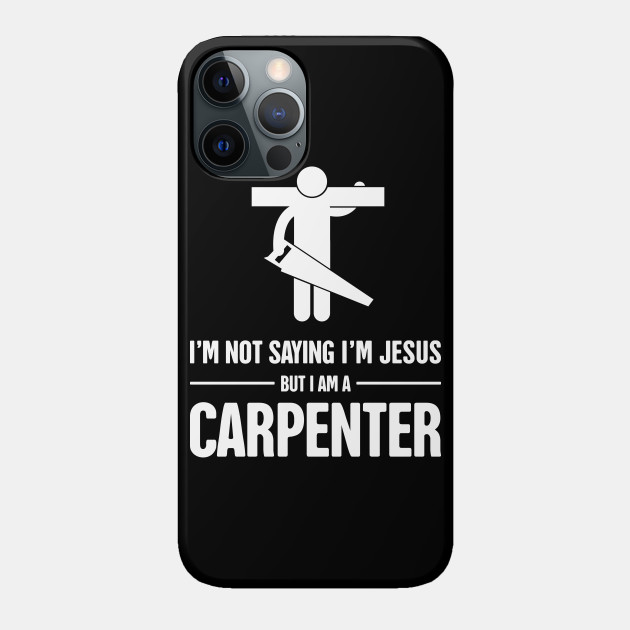 Funny Christian Carpenter Jesus Graphic - Carpenter - Phone Case