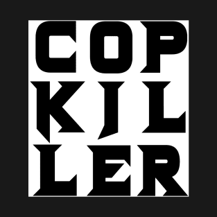 Cop Killer (black on white) T-Shirt