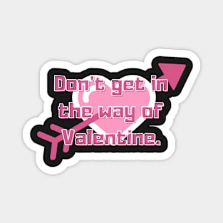 dont get in the way of valentine Magnet