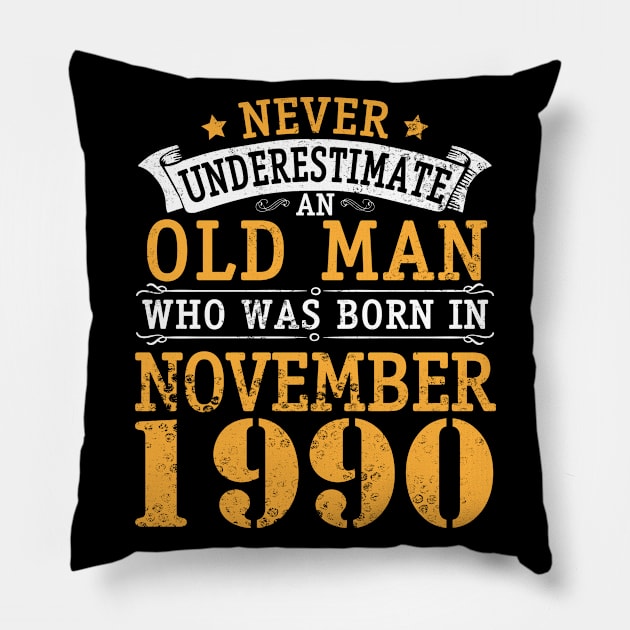 Happy Birthday 30 Years Old To Me You Never Underestimate An Old Man Who Was Born In November 1990 Pillow by bakhanh123