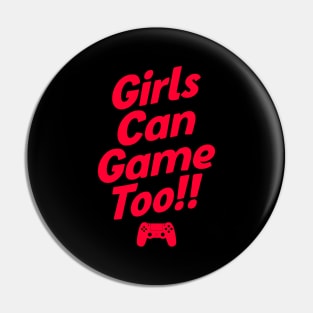 Girls Can Game Too Pin