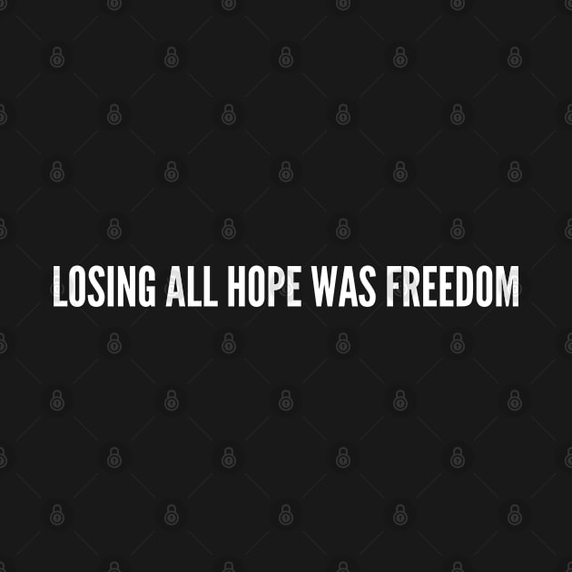 Losing All Hope Was Freedom - Funny Fight Club Movie Quotes Slogans Saying by sillyslogans