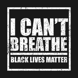 I Can't Breathe Black Lives Matter T-Shirt