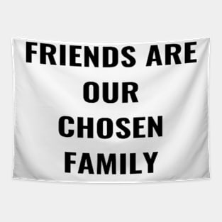 Friends Are Our Chosen Family Tapestry