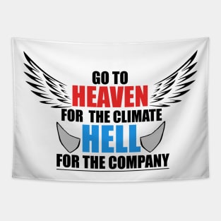 Go To Heaven For Climate, Hell For Company T-Shirt Tapestry