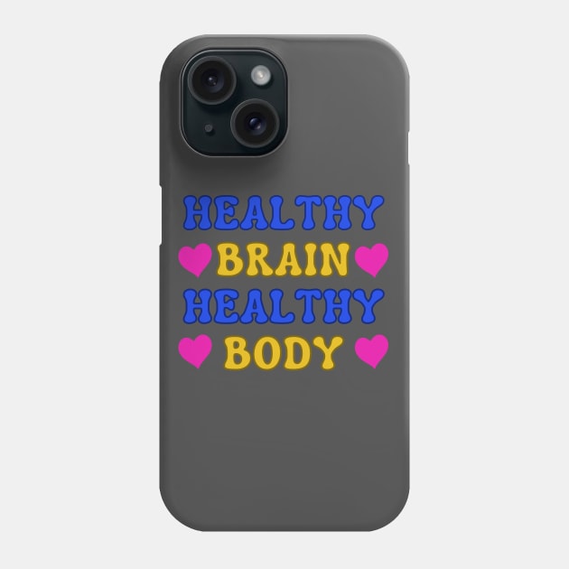 Healthy Brain Healthy Body Positive Slogan Phone Case by jr7 original designs