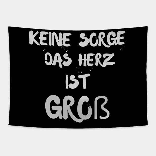 Keine Sorge Das Herz Ist Groß - Don't Worry The Heart Is Big Tapestry by Dippity Dow Five